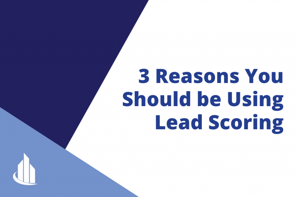 3 Reasons You Should Be Using Lead Scoring